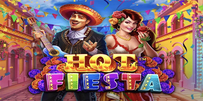 Langkah Mudah Menang Jackpot Slot Hot Fiesta Tanpa Ribet